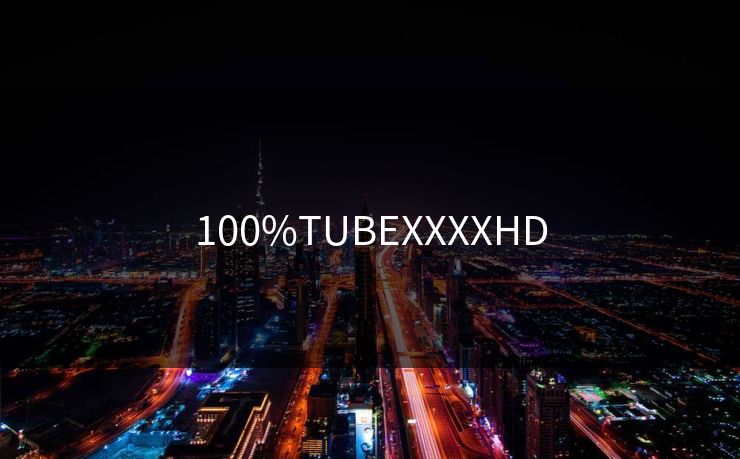100%TUBEXXXXHD